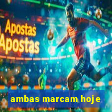 ambas marcam hoje